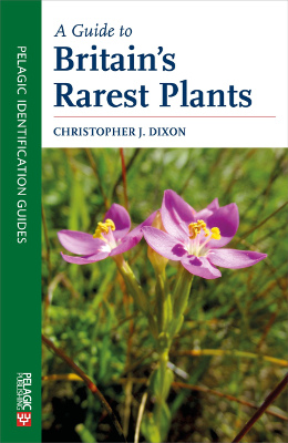 A Guide to Britain's Rarest Plants by Christopher J. Dixon